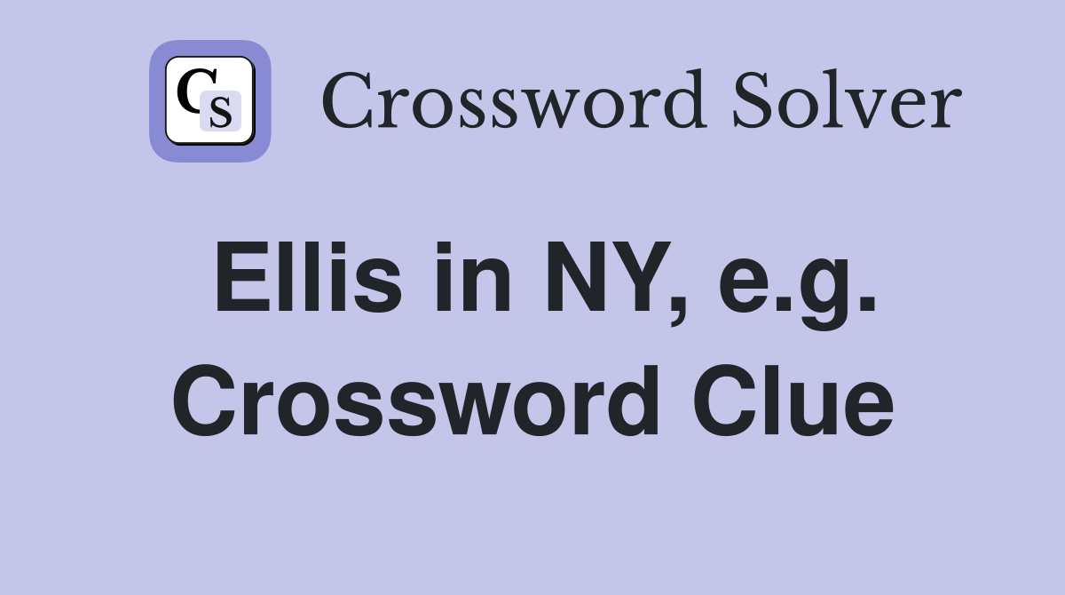 Ellis in NY, e.g. Crossword Clue