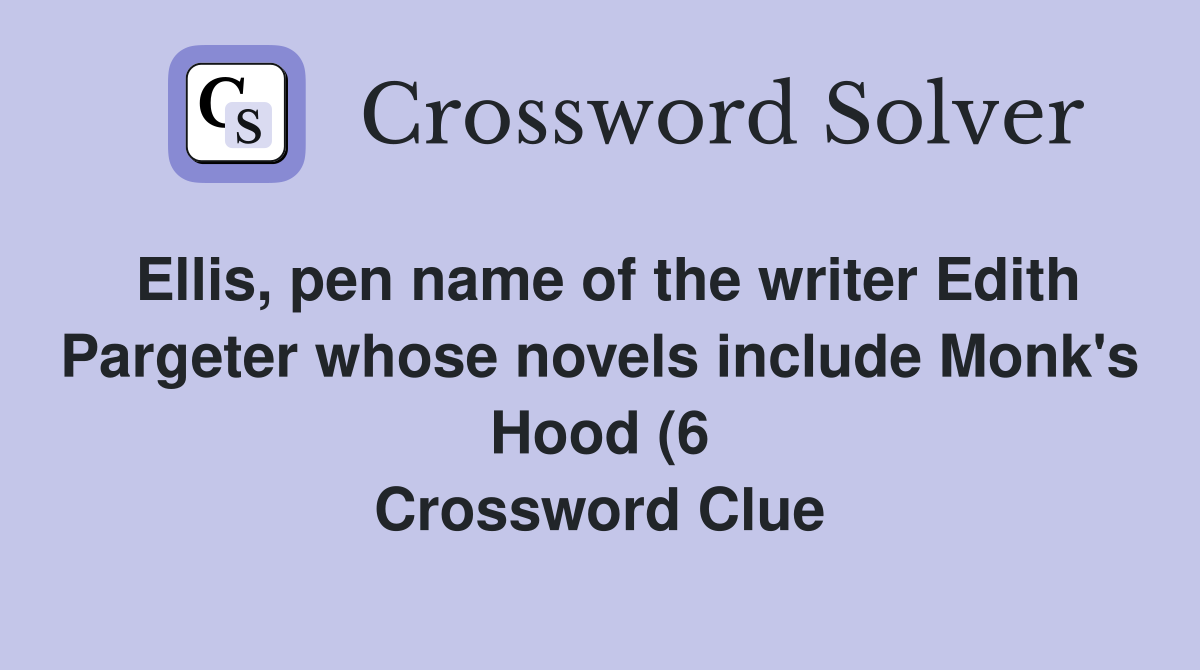 Ellis pen name of the writer Edith Pargeter whose novels include Monk Ellis pen name of the writer Edith Pargeter whose novels include Monk