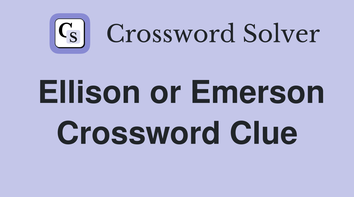 Ellison or Emerson Crossword Clue