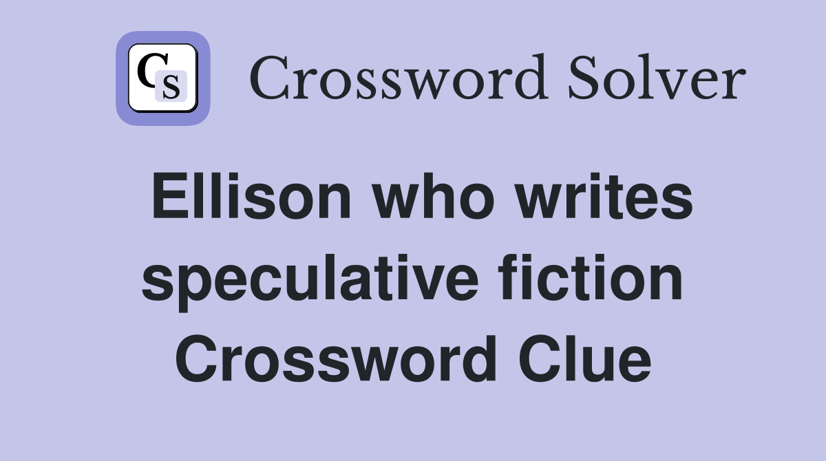 Ellison who writes speculative fiction Crossword Clue
