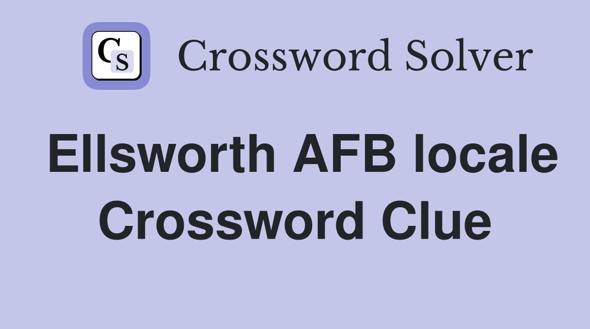 Ellsworth AFB locale Crossword Clue