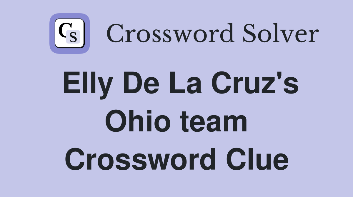 Elly De La Cruz's Ohio team Crossword Clue