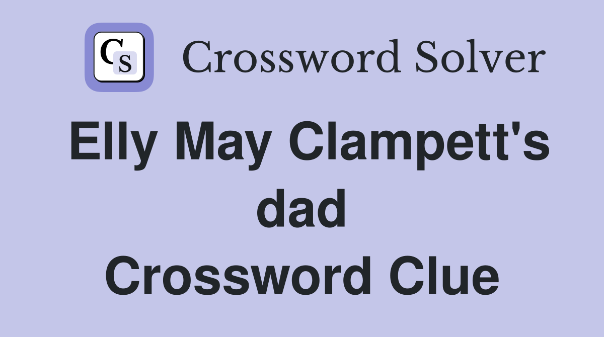 Elly May Clampett's dad Crossword Clue