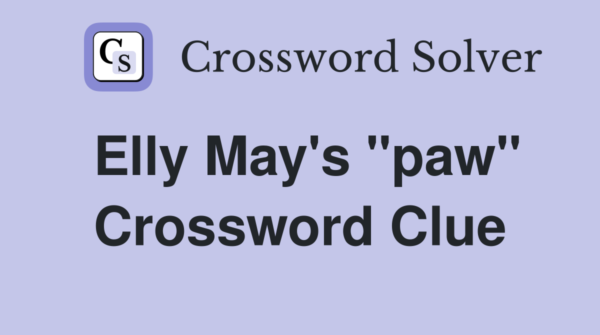 Elly May's "paw" Crossword Clue