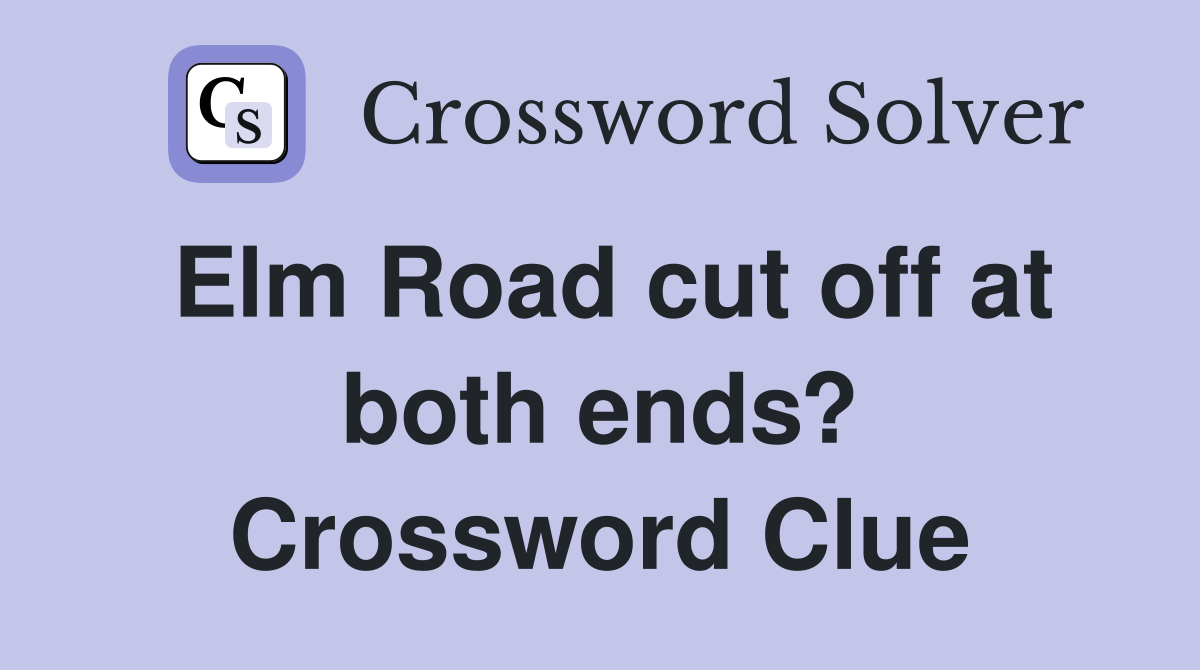 Elm Road cut off at both ends? Crossword Clue