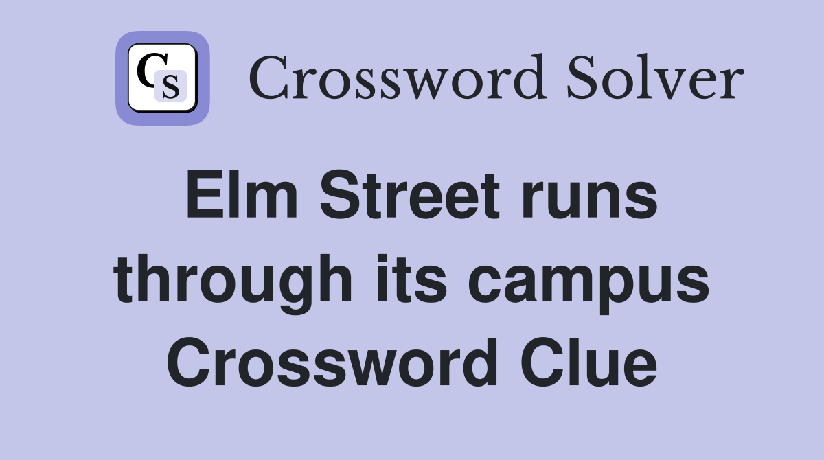 Elm Street runs through its campus Crossword Clue