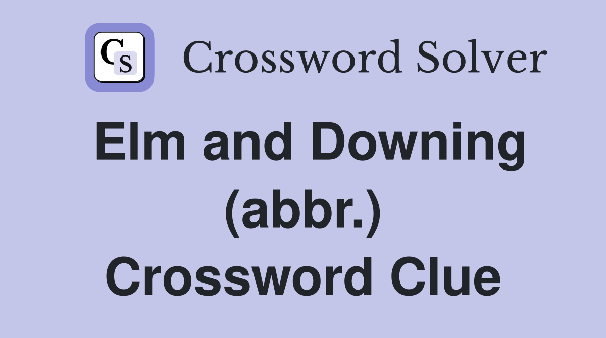 Elm and Downing (abbr.) Crossword Clue