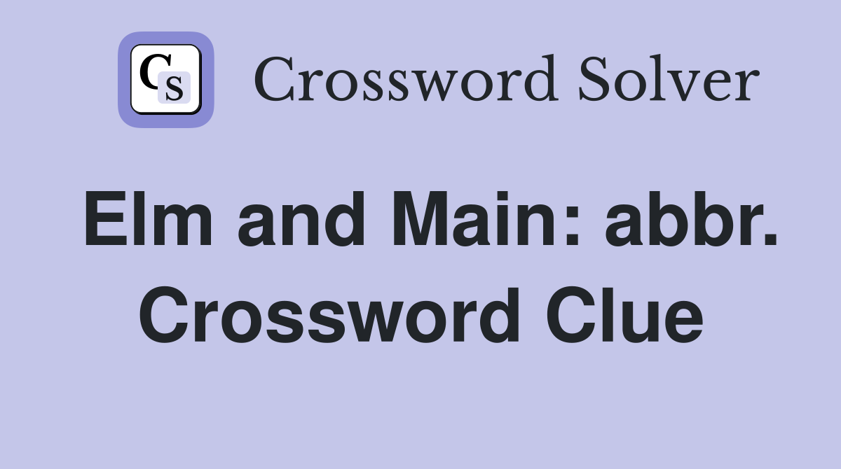 Elm and Main: abbr. Crossword Clue