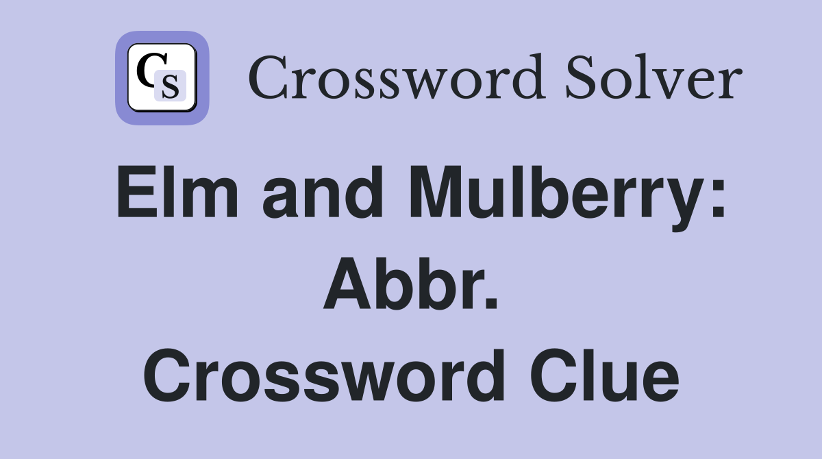 Elm and Mulberry: Abbr. Crossword Clue