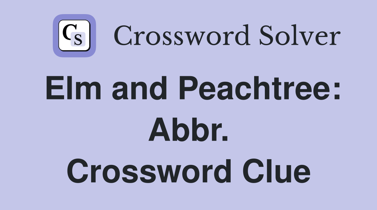 Elm and Peachtree: Abbr. Crossword Clue