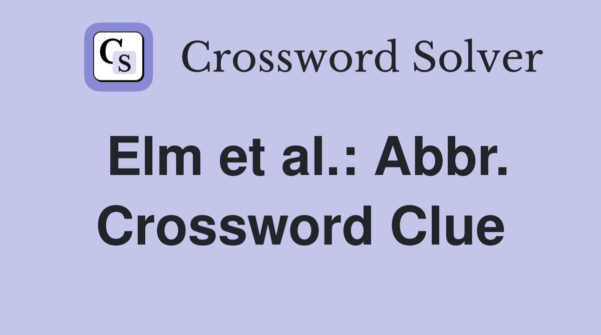 Elm et al.: Abbr. Crossword Clue