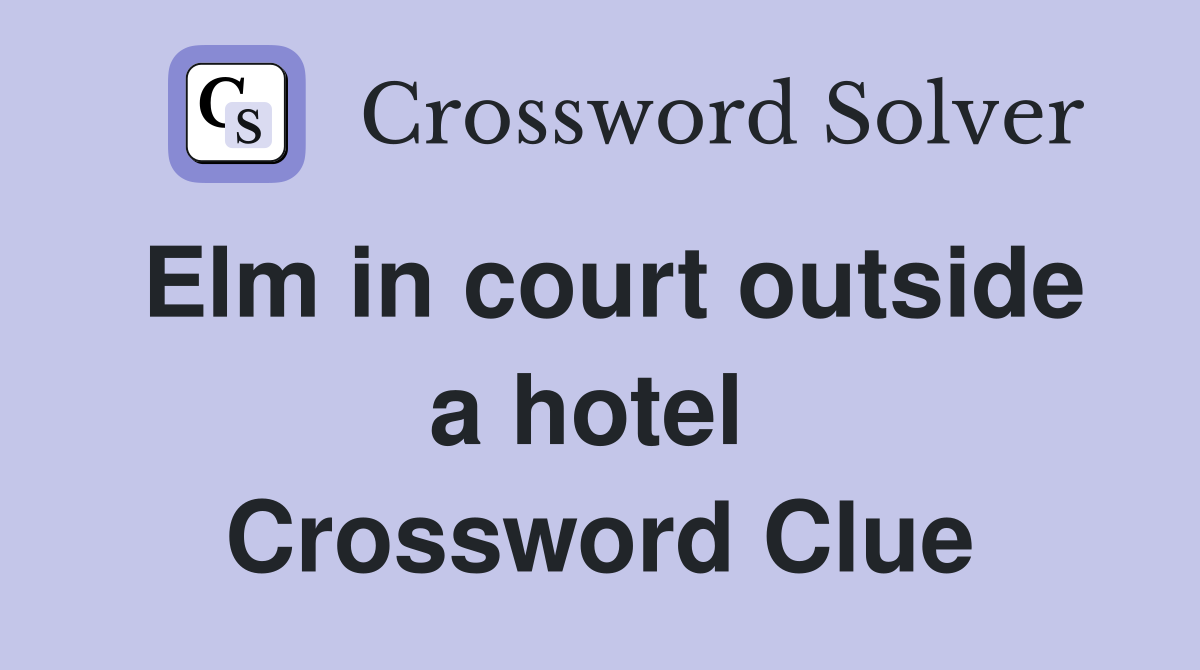 Elm in court outside a hotel  Crossword Clue
