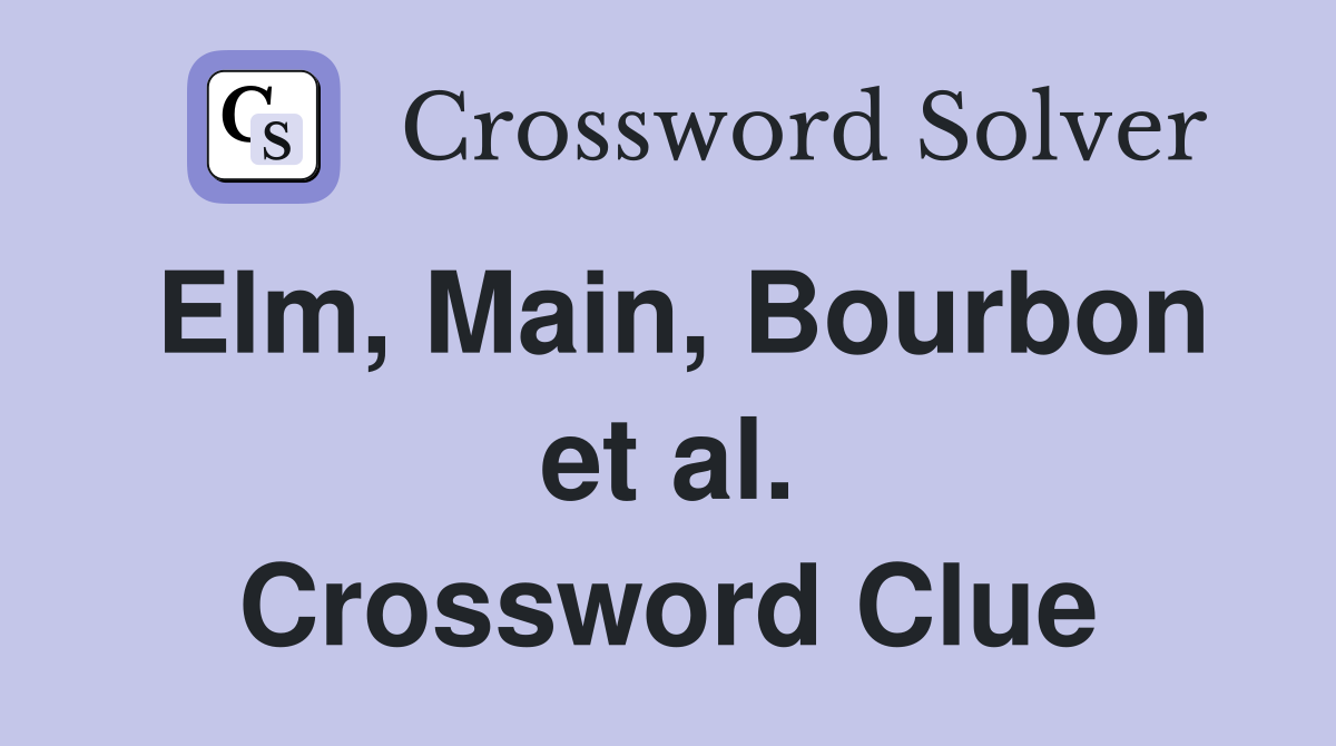 Elm, Main, Bourbon et al. Crossword Clue