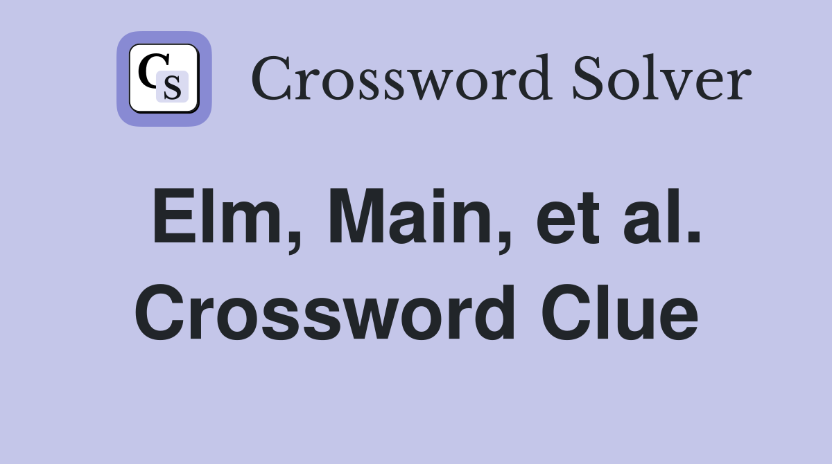 Elm, Main, et al. Crossword Clue