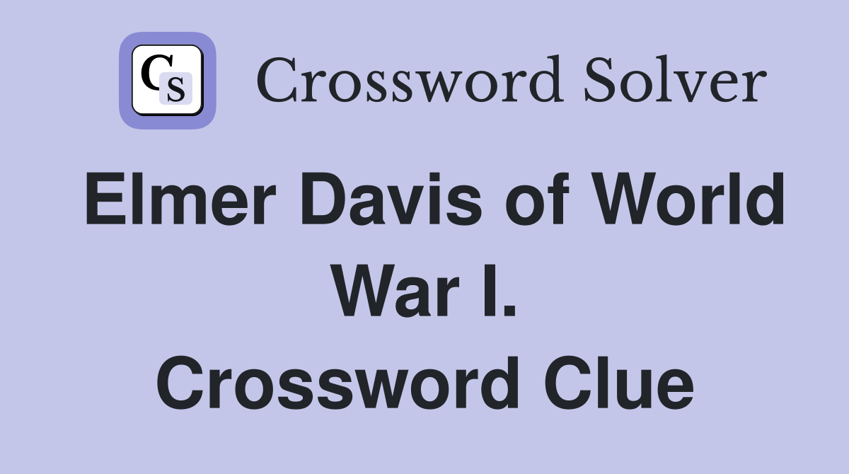 Elmer Davis of World War I. Crossword Clue