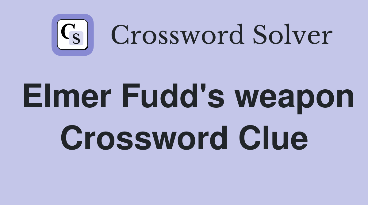 Elmer Fudd's weapon Crossword Clue