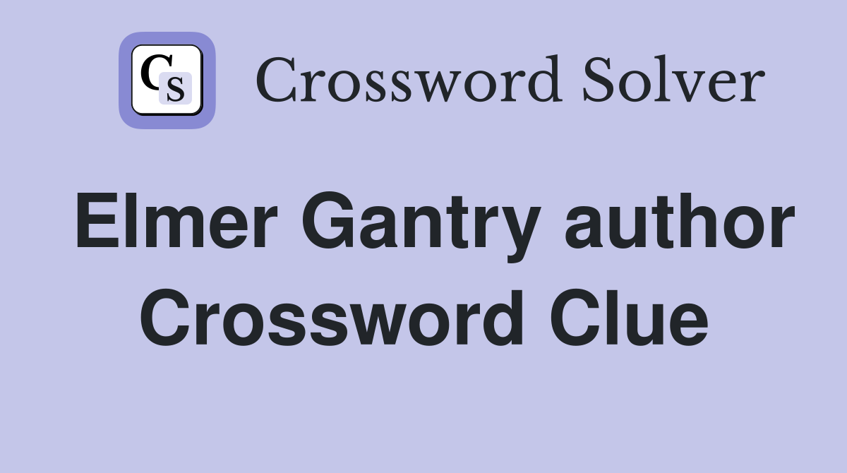 Elmer Gantry author Crossword Clue