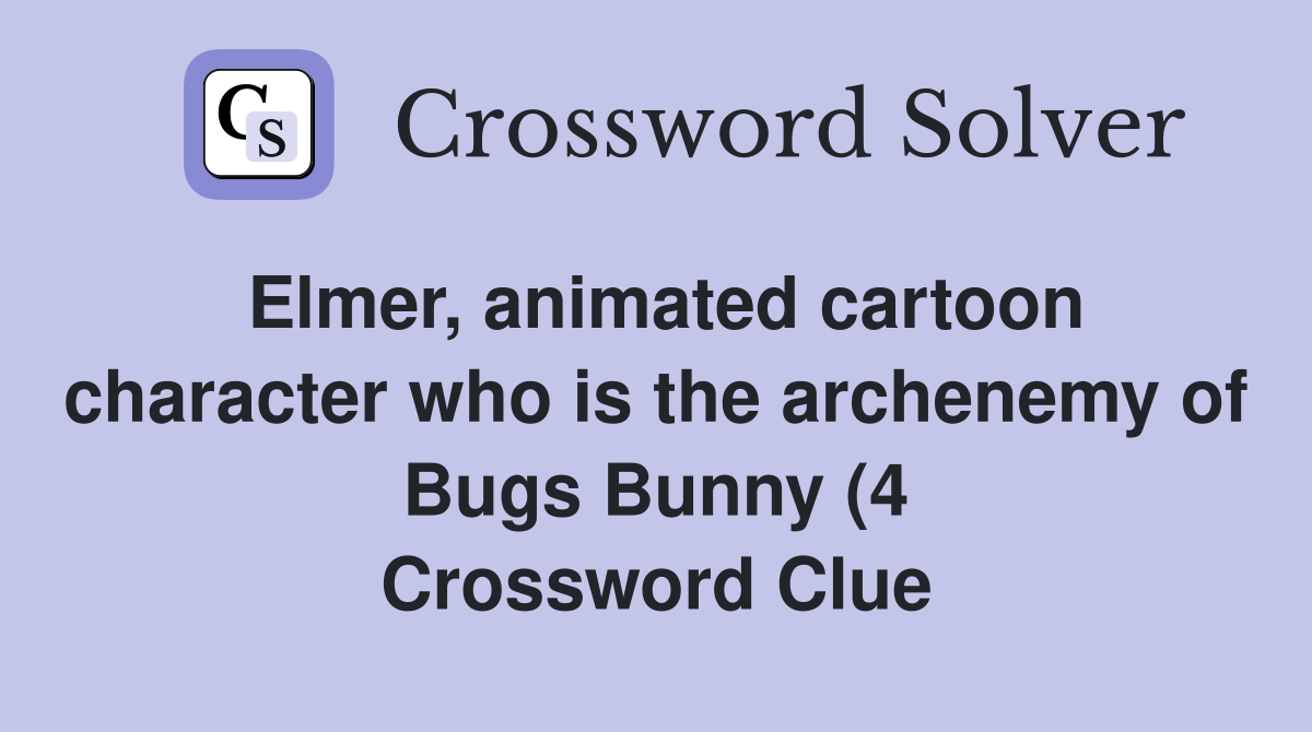 Elmer animated cartoon character who is the archenemy of Bugs Bunny (4 Elmer animated cartoon character who is the archenemy of Bugs Bunny (4