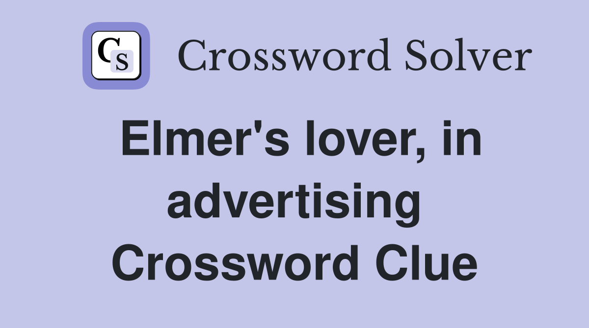 Elmer's lover, in advertising Crossword Clue