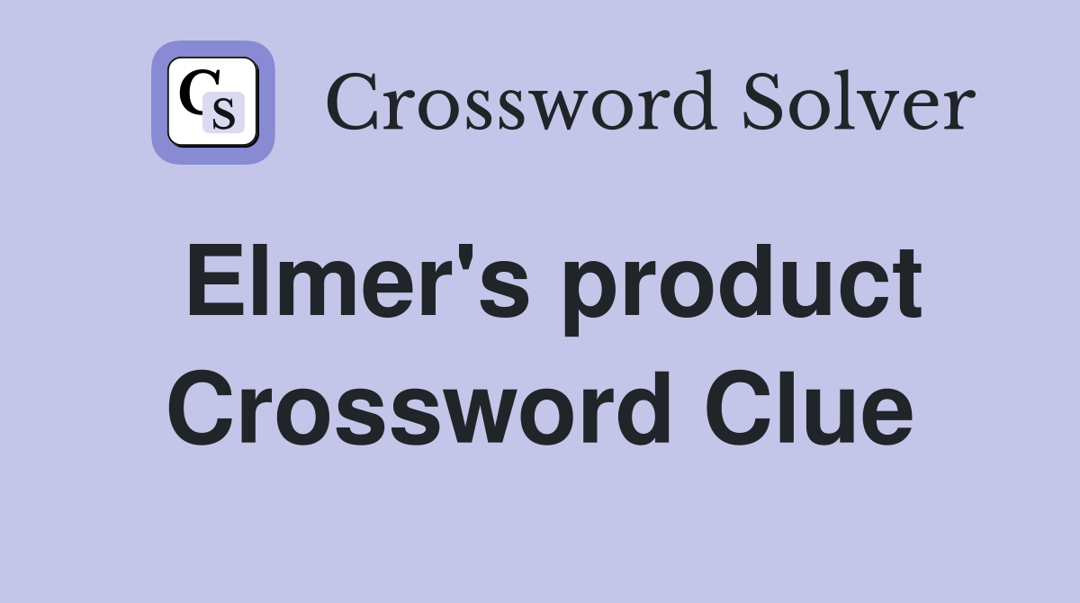 Elmer's product Crossword Clue