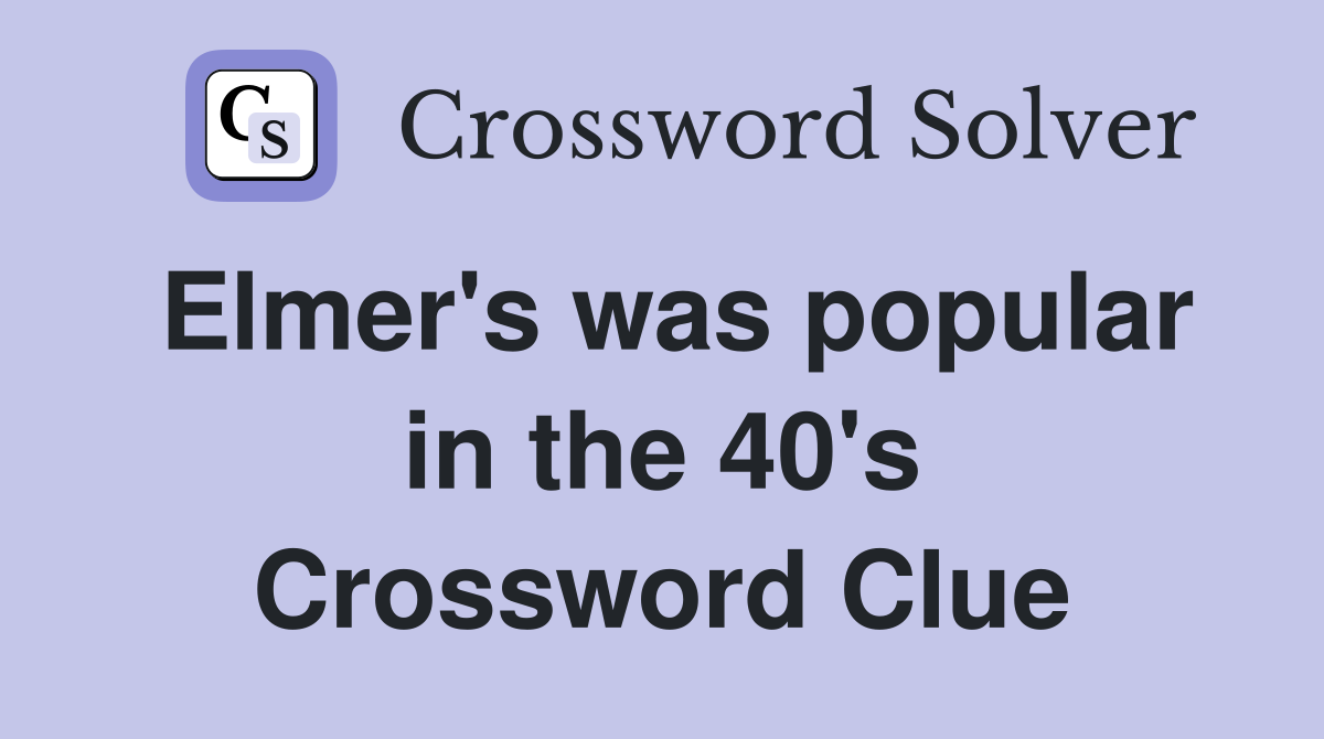 Elmer's was popular in the 40's Crossword Clue