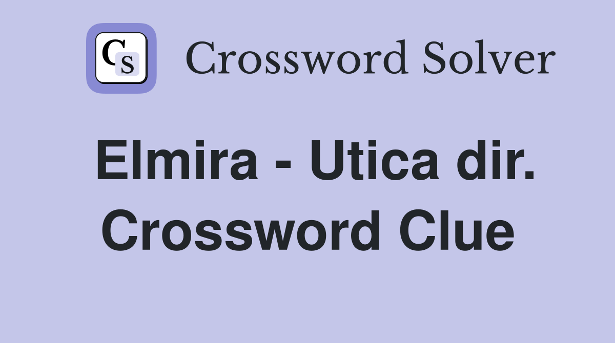 Elmira - Utica dir. Crossword Clue
