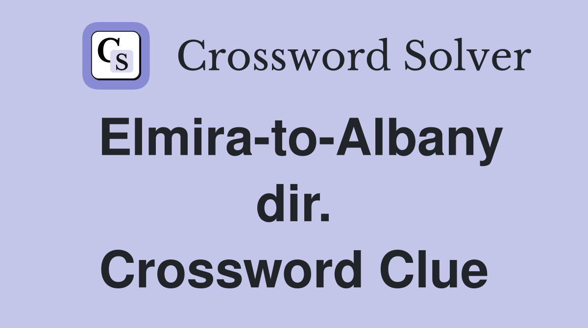 Elmira-to-Albany dir. Crossword Clue