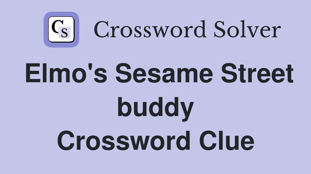 Elmo's Sesame Street buddy Crossword Clue