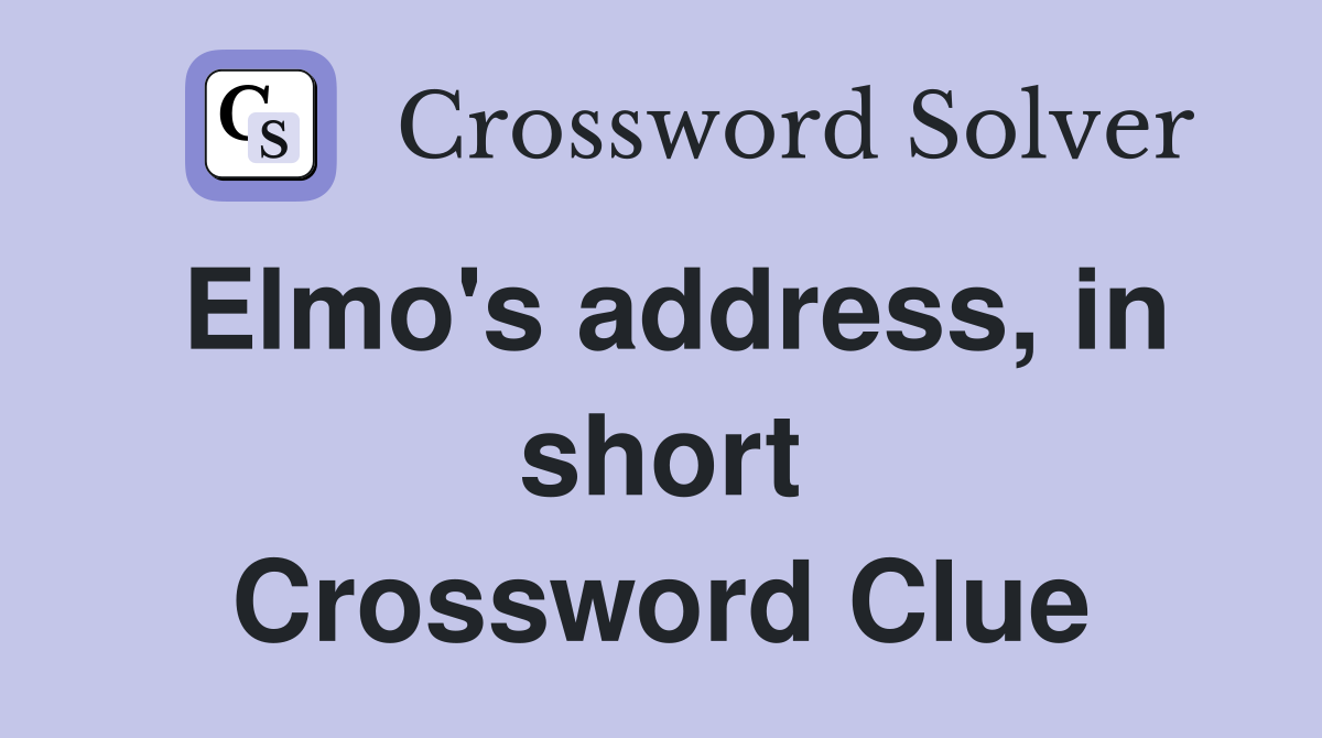 Elmo's address, in short Crossword Clue