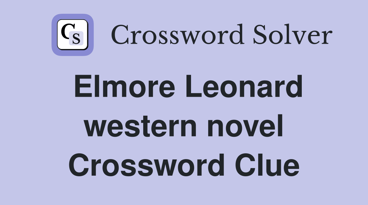 Elmore Leonard western novel Crossword Clue