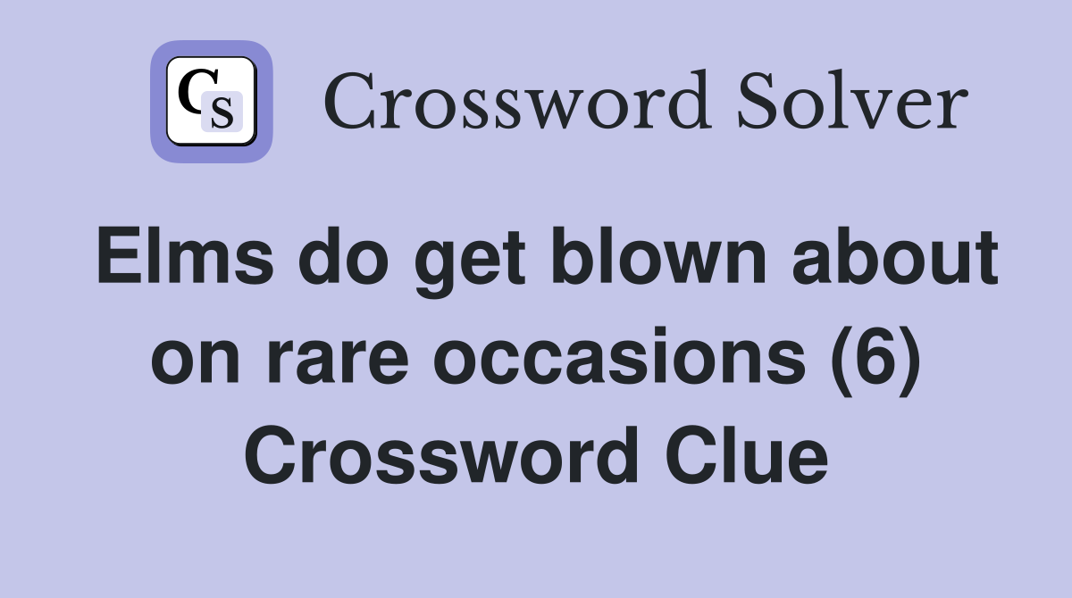 Elms do get blown about on rare occasions (6) Crossword Clue