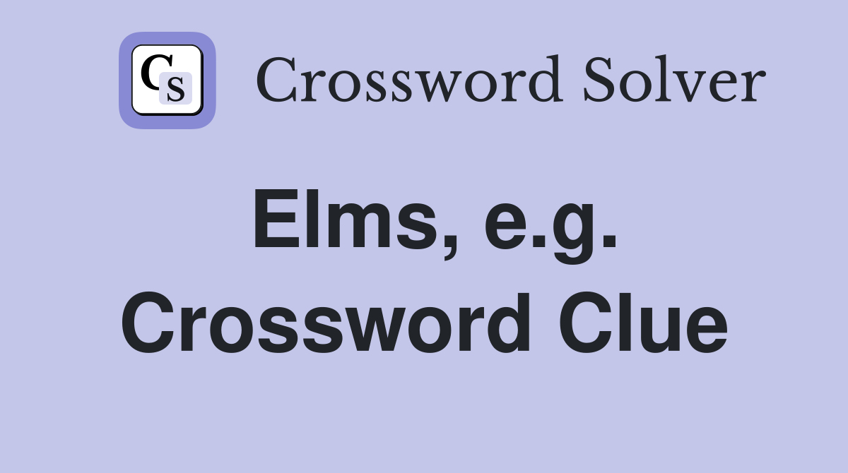 Elms, e.g. Crossword Clue