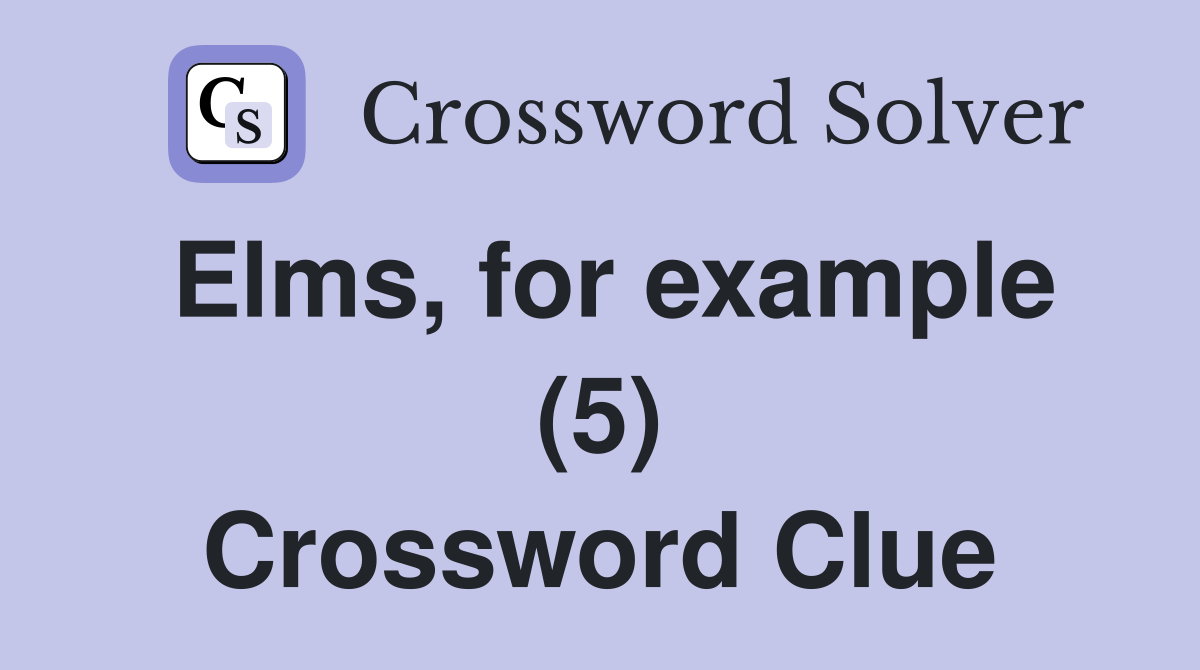 Elms, for example (5) Crossword Clue