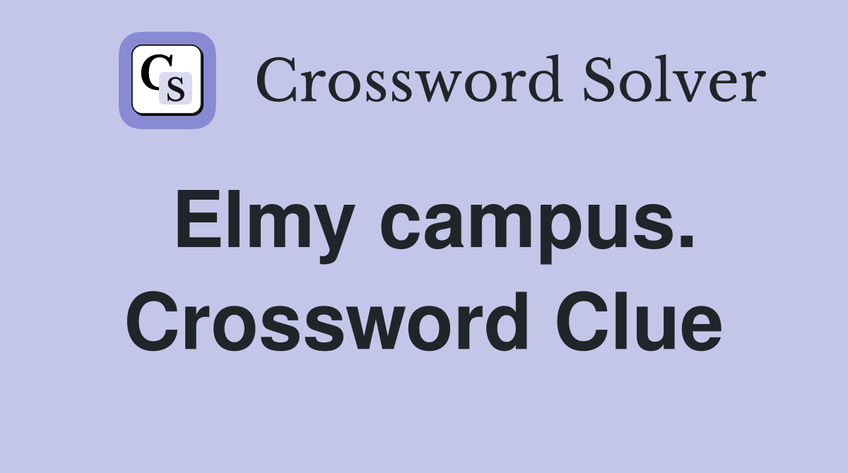 Elmy campus. Crossword Clue