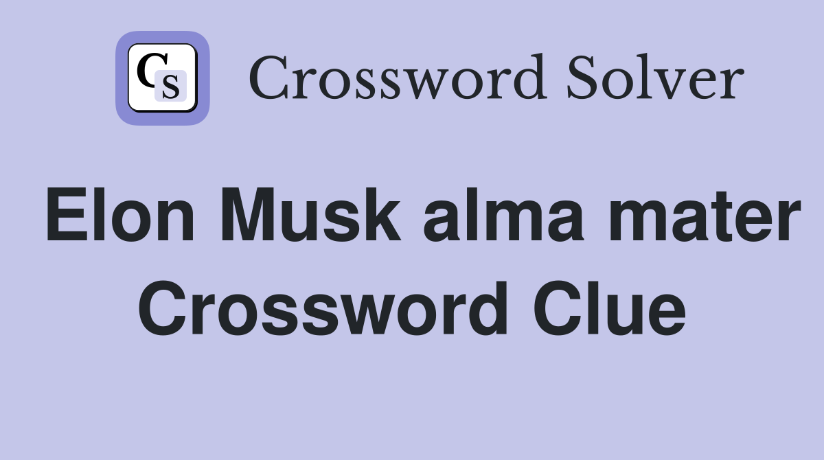 Elon Musk alma mater Crossword Clue