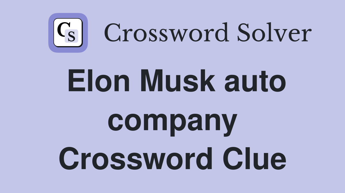 Elon Musk auto company Crossword Clue