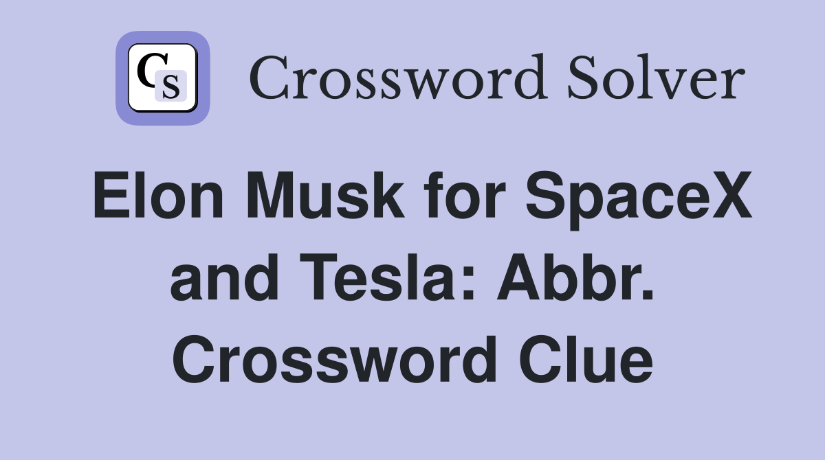 Elon Musk for SpaceX and Tesla: Abbr. Crossword Clue