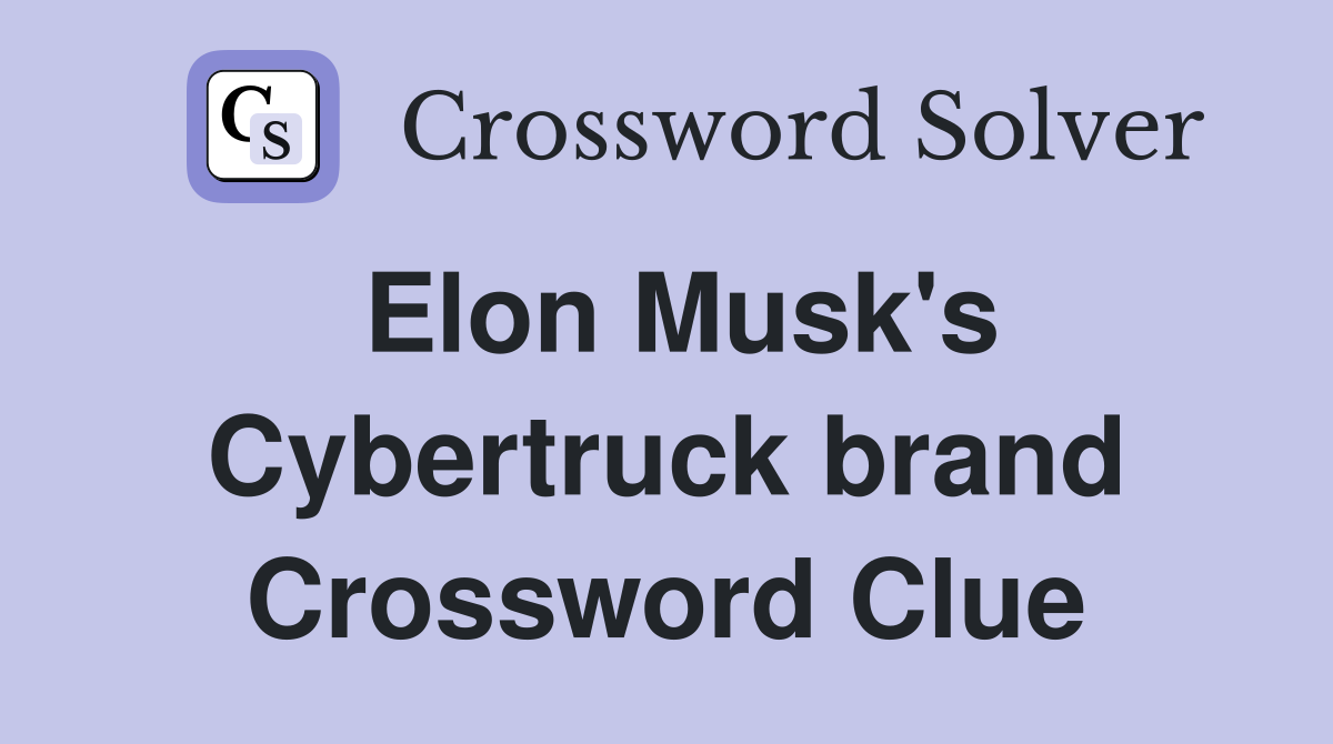 Elon Musk's Cybertruck brand Crossword Clue