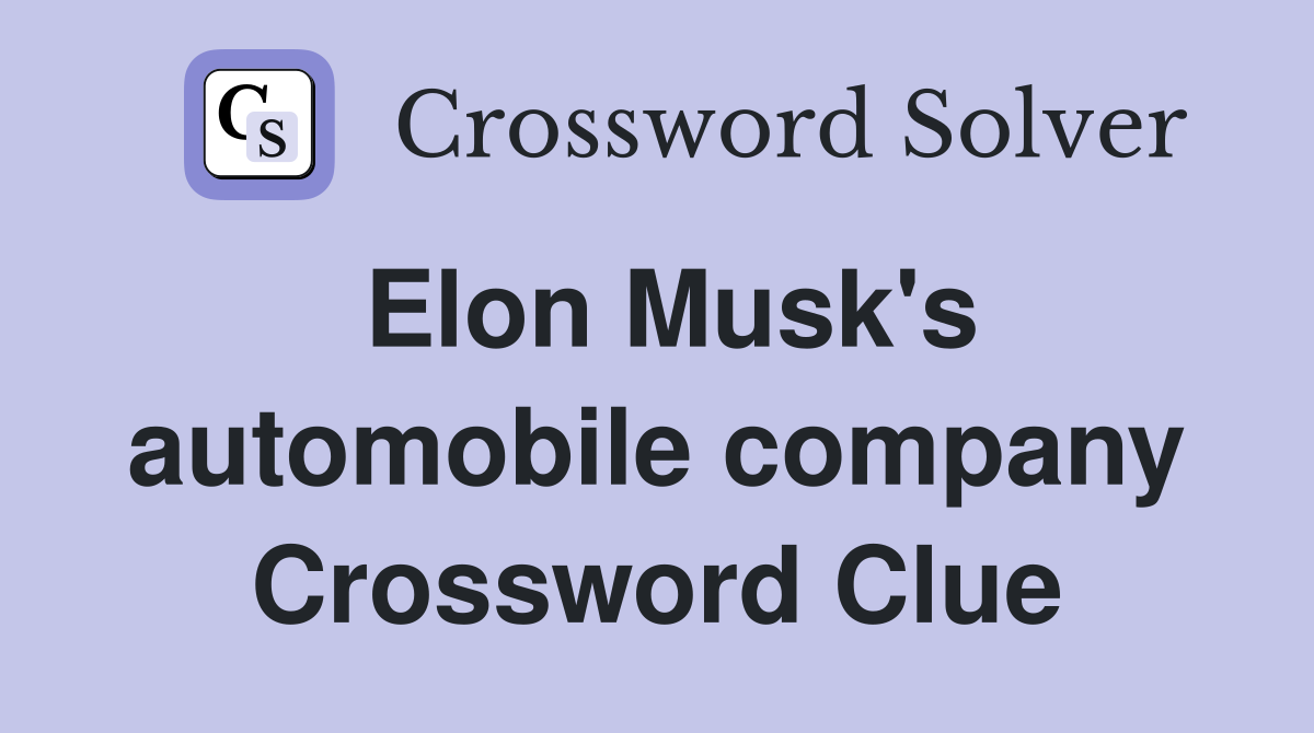 Elon Musk's automobile company Crossword Clue
