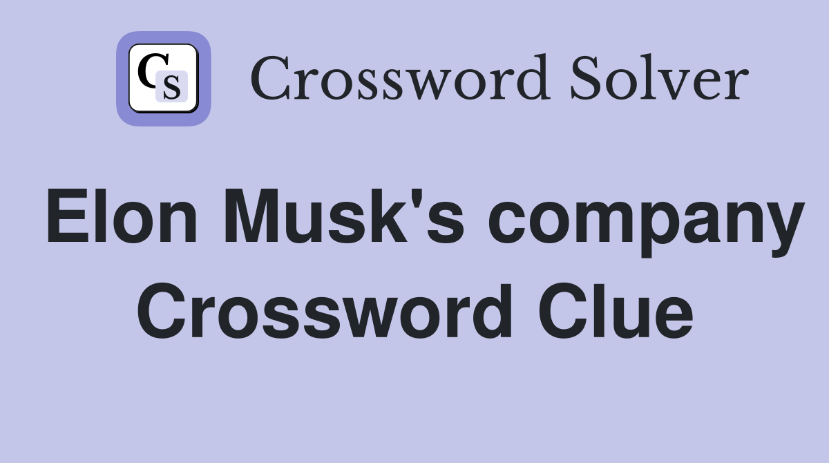 Elon Musk's company Crossword Clue