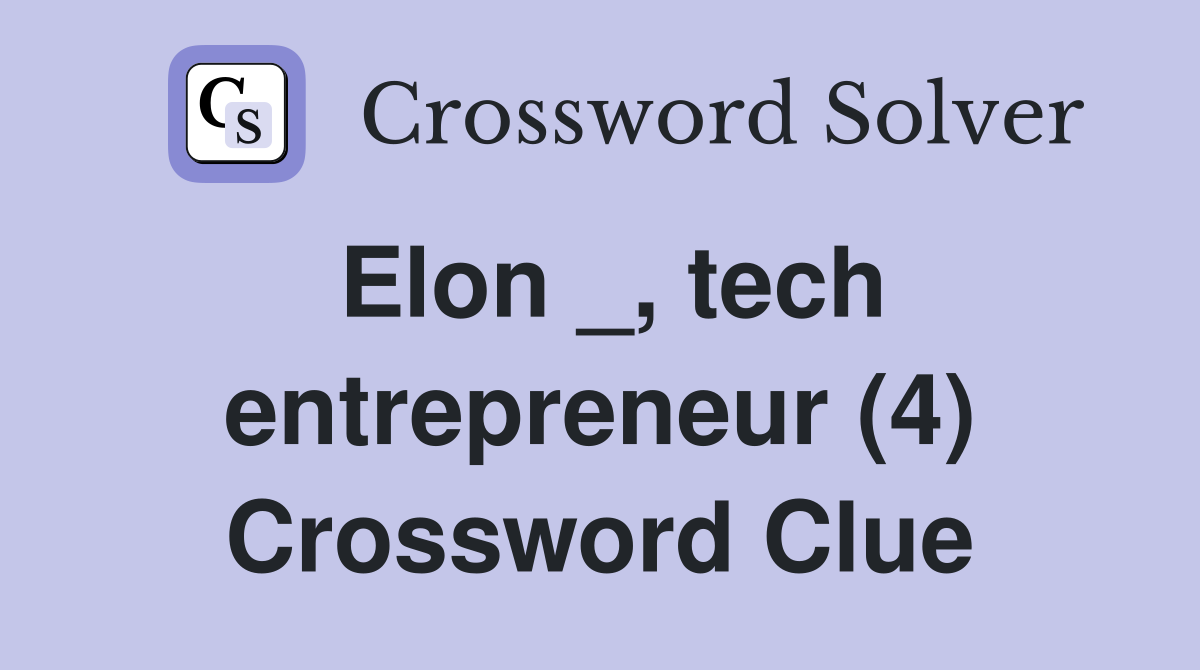 Elon _, tech entrepreneur (4) Crossword Clue