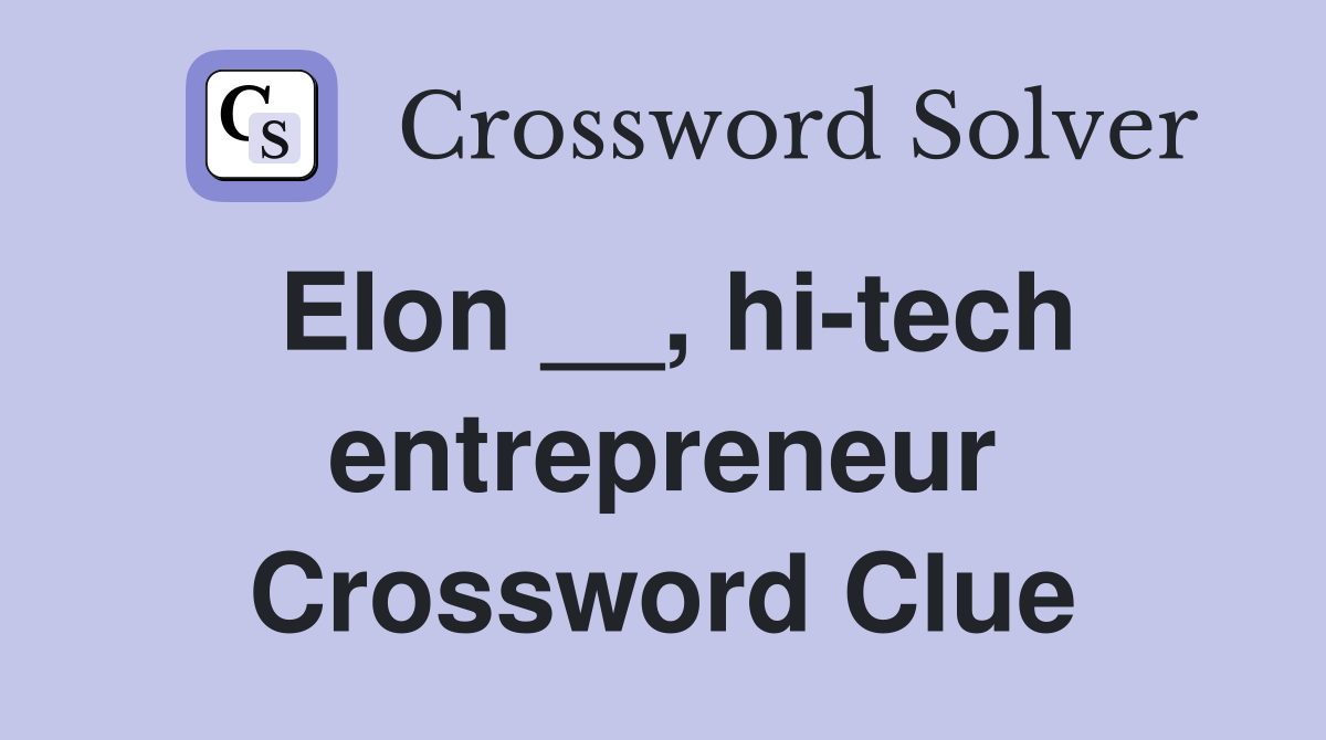 Elon __, hi-tech entrepreneur Crossword Clue