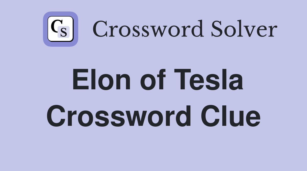Elon of Tesla Crossword Clue