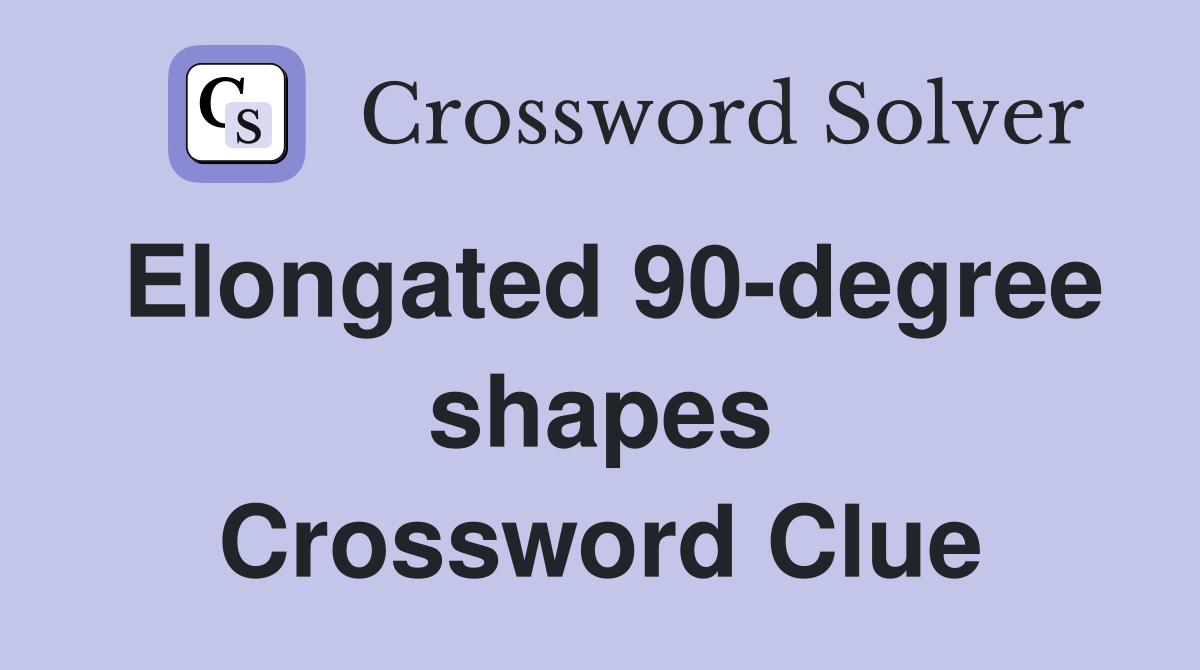 Elongated 90-degree shapes Crossword Clue