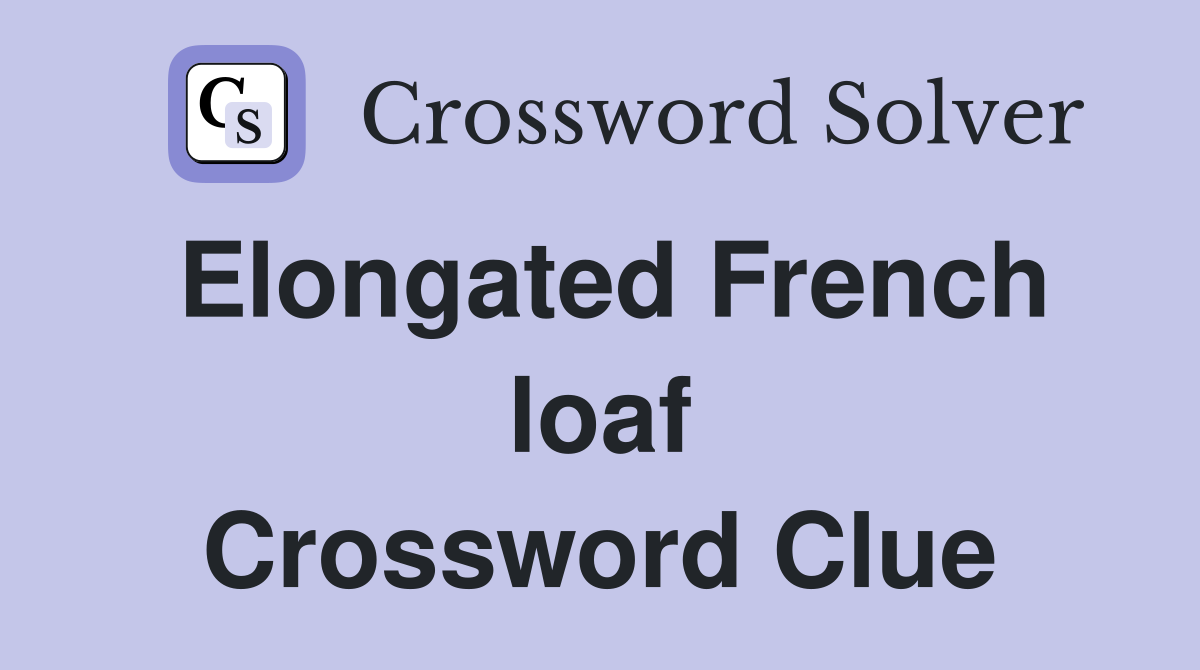 Elongated French loaf Crossword Clue