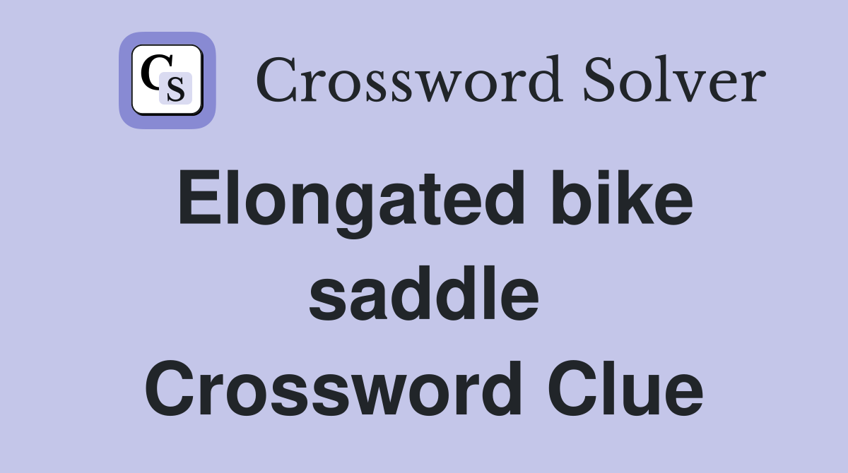 Elongated bike saddle Crossword Clue