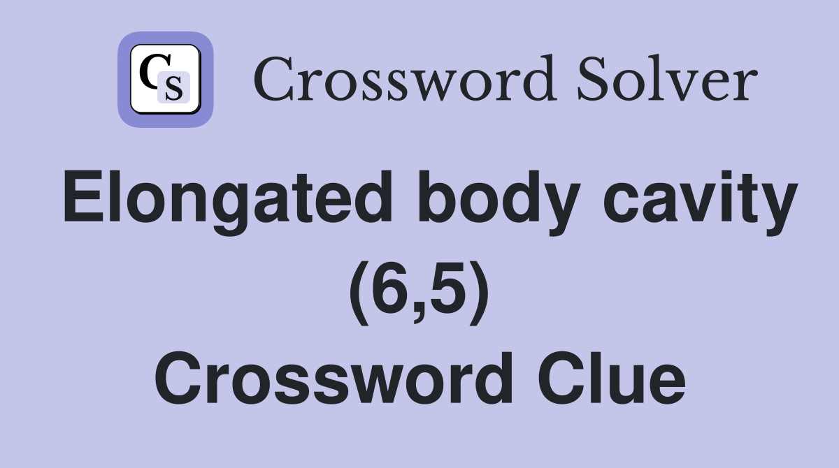 Elongated body cavity (6,5) Crossword Clue