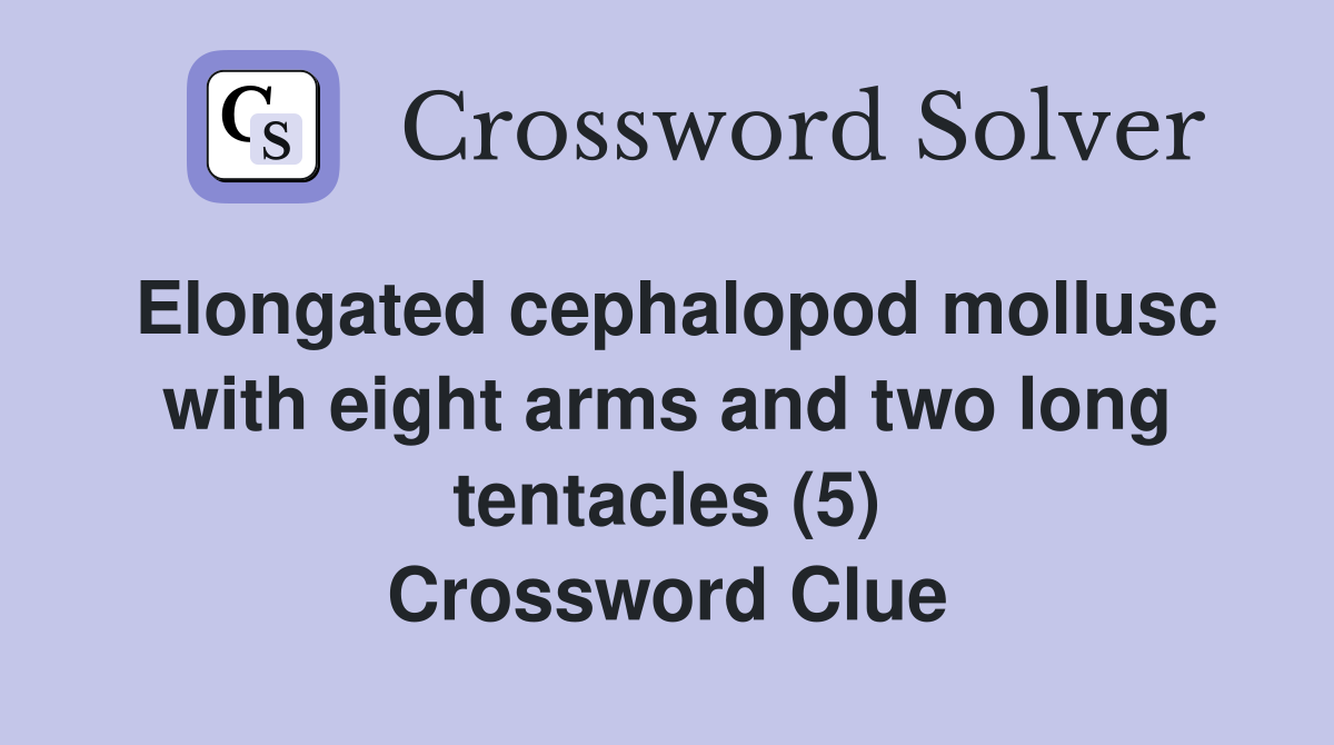 Elongated cephalopod mollusc with eight arms and two long tentacles (5) Crossword Clue