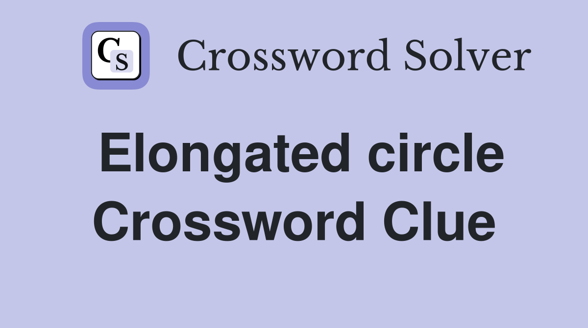 Elongated circle Crossword Clue