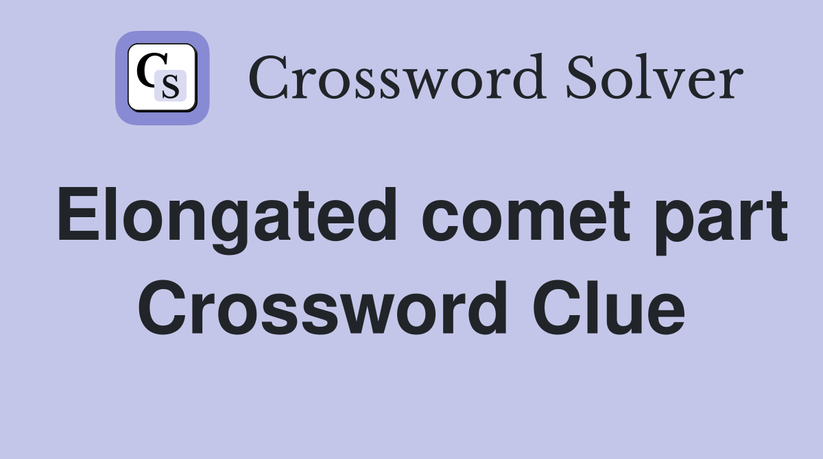 Elongated comet part Crossword Clue